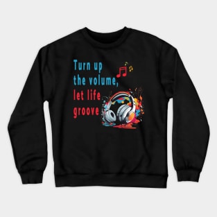 Turn up the volume, let life groove. Crewneck Sweatshirt